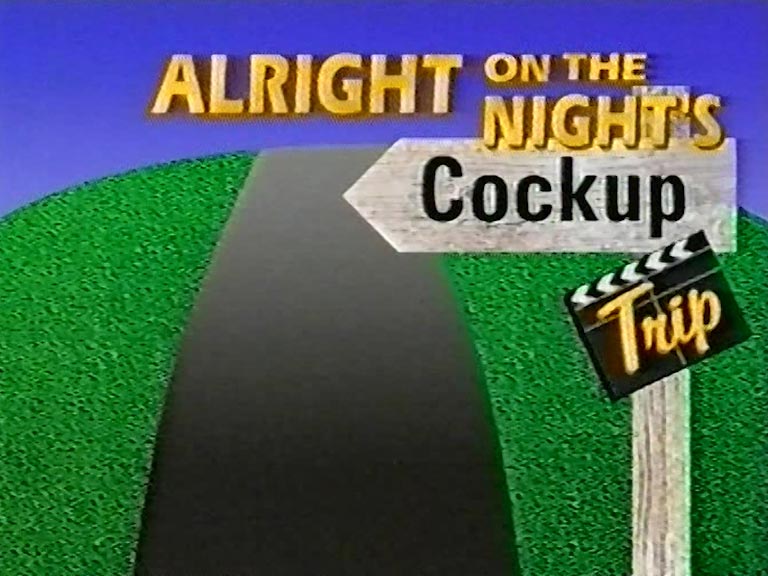 image from: Alright On The Nights Cock Up Trip